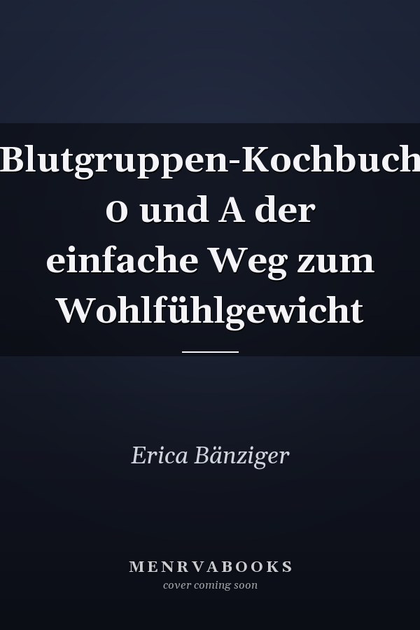 Blutgruppen-Kochbuch 0 und A der einfache Weg zum Wohlfühlgewicht