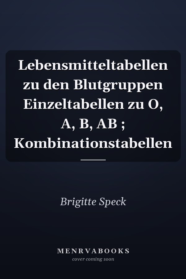 Lebensmitteltabellen zu den Blutgruppen Einzeltabellen zu O, A, B, AB ; Kombinationstabellen