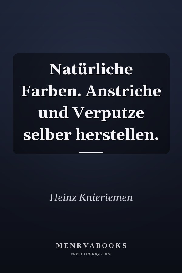 Natürliche Farben. Anstriche und Verputze selber herstellen.