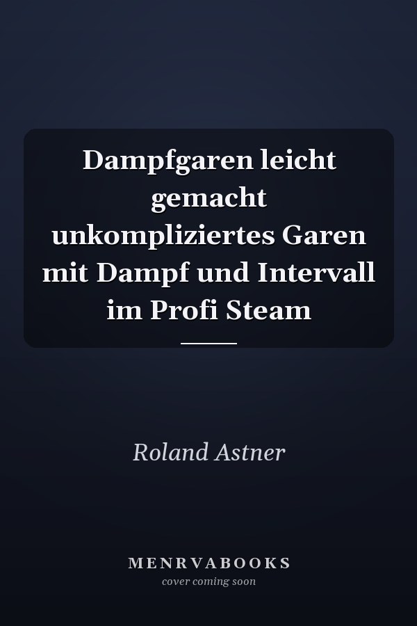 Dampfgaren leicht gemacht unkompliziertes Garen mit Dampf und Intervall im Profi Steam