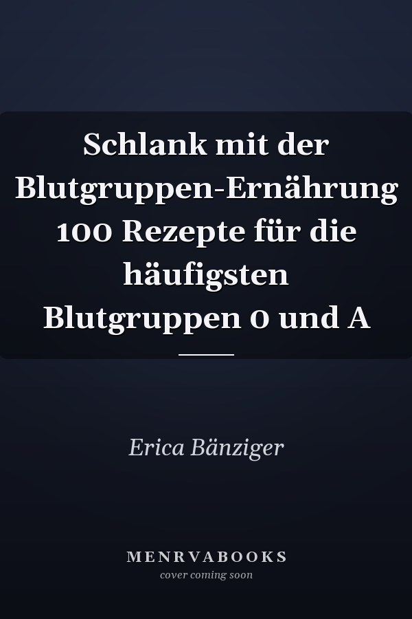 Schlank mit der Blutgruppen-Ernährung 100 Rezepte für die häufigsten Blutgruppen 0 und A