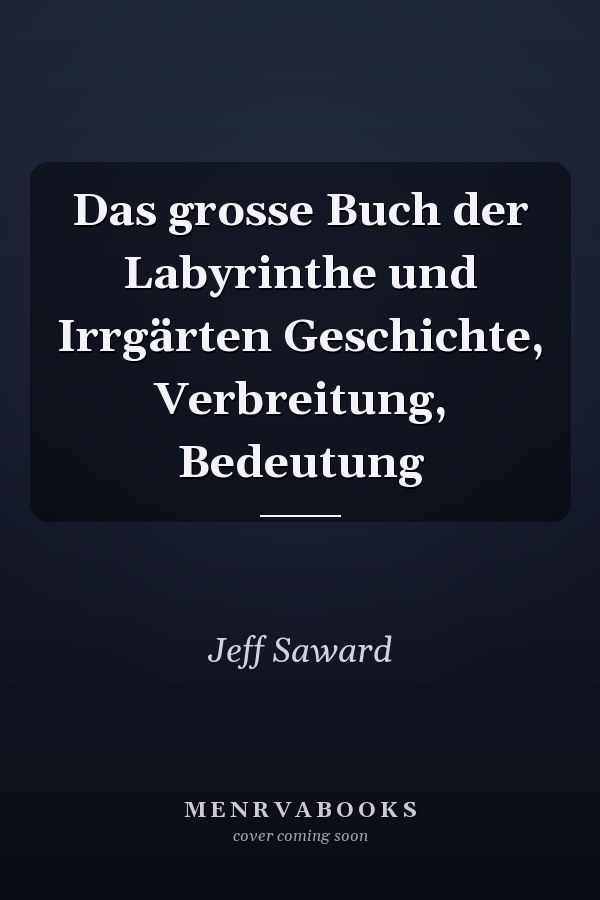 Das grosse Buch der Labyrinthe und Irrgärten Geschichte, Verbreitung, Bedeutung