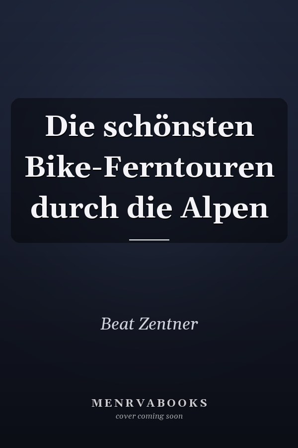 Die schönsten Bike-Ferntouren durch die Alpen