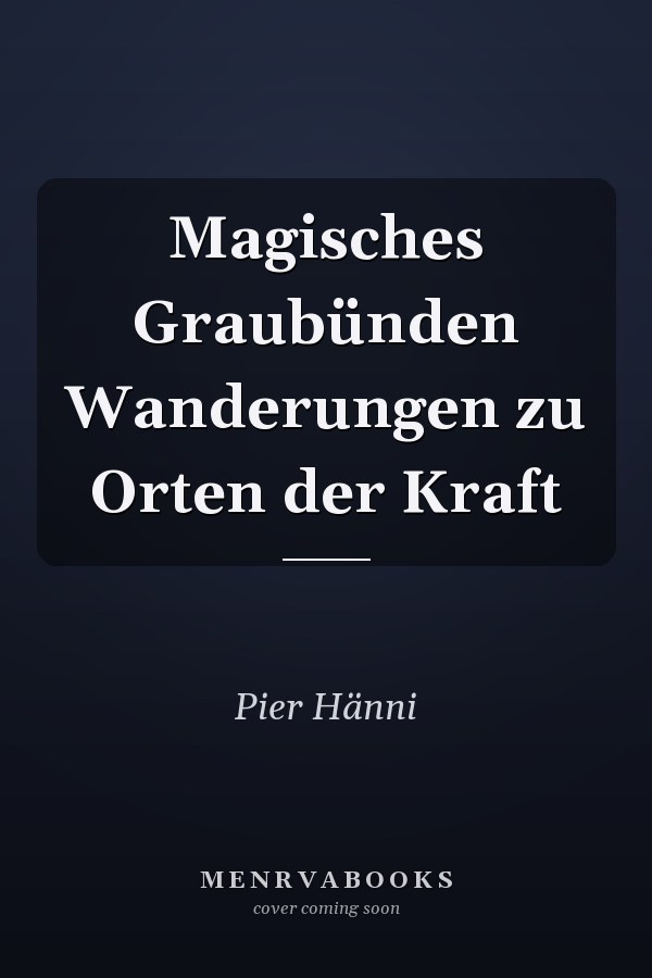 Magisches Graubünden Wanderungen zu Orten der Kraft