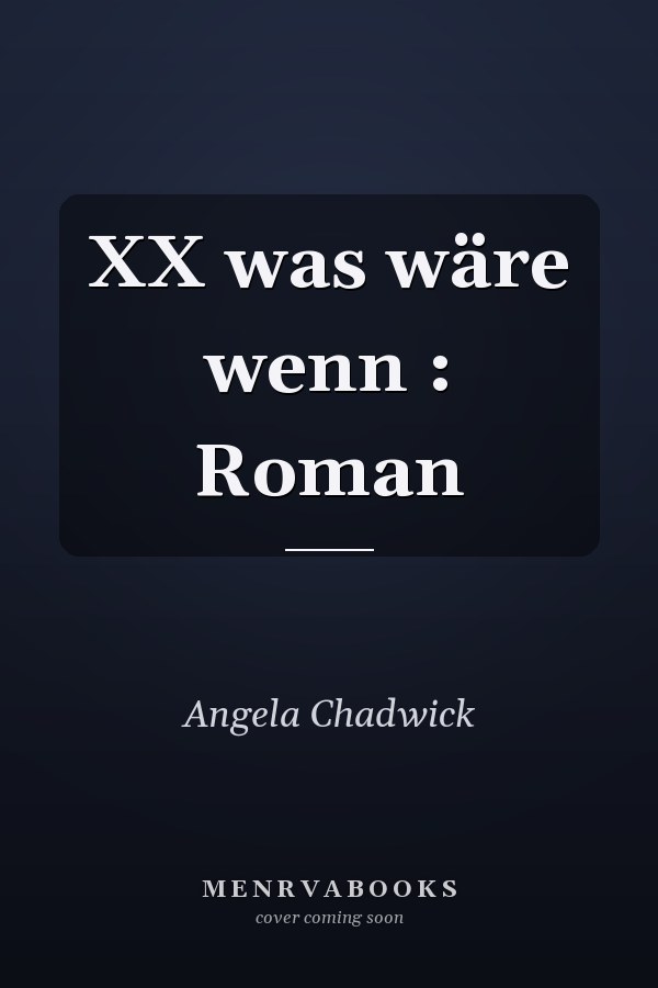 XX was wäre wenn : Roman