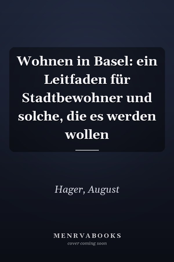 Wohnen in Basel: ein Leitfaden für Stadtbewohner und solche, die es werden wollen