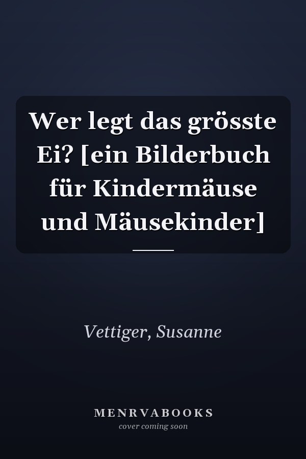 Wer legt das grösste Ei? [ein Bilderbuch für Kindermäuse und Mäusekinder]