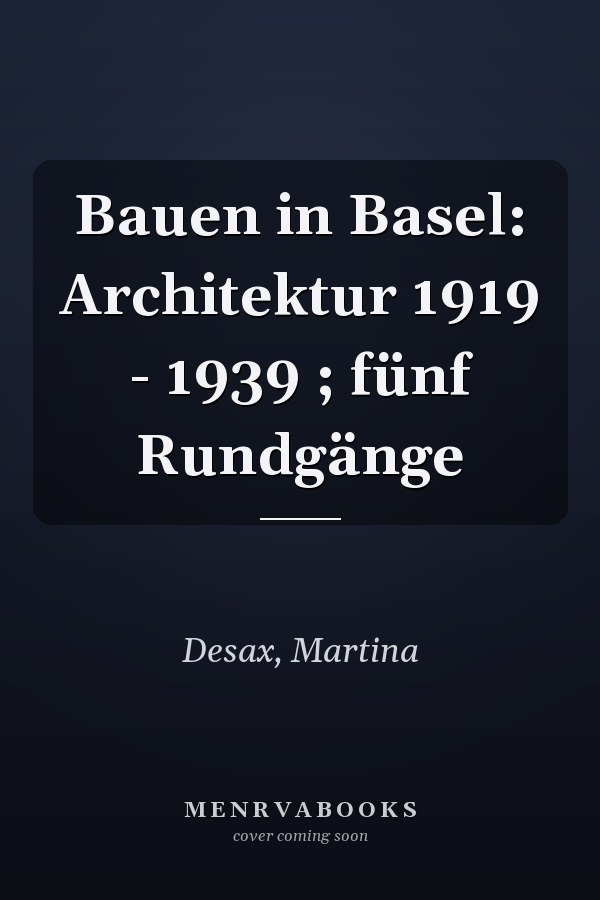 Bauen in Basel: Architektur 1919 - 1939 ; fünf Rundgänge