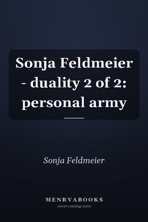 Sonja Feldmeier - duality 2 of 2: personal army