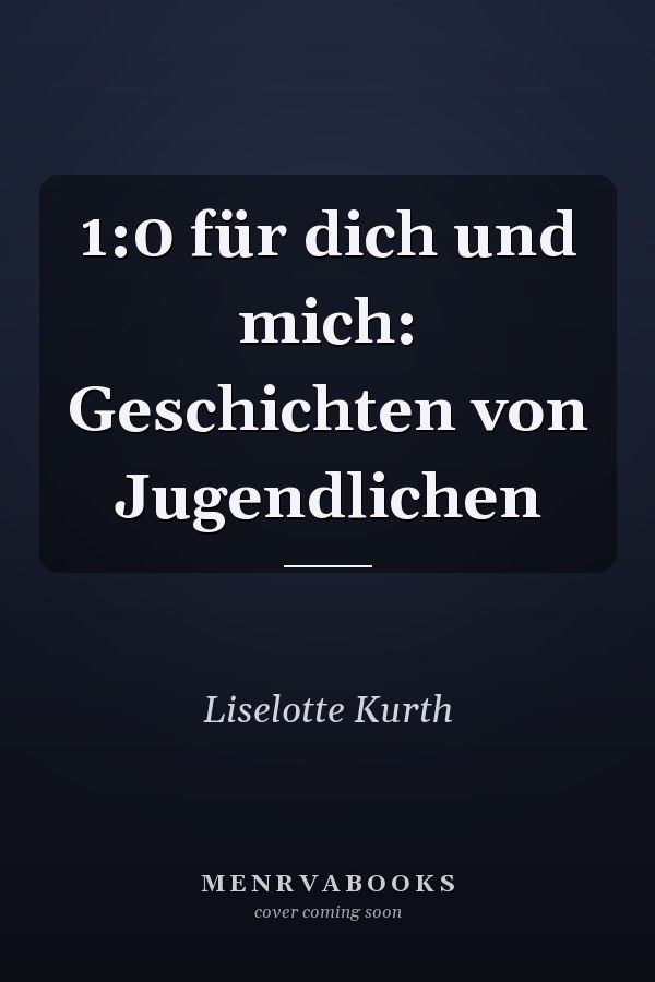 1:0 für dich und mich: Geschichten von Jugendlichen