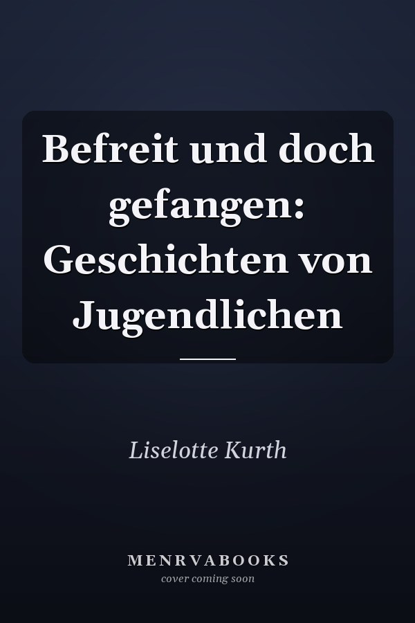 Befreit und doch gefangen: Geschichten von Jugendlichen