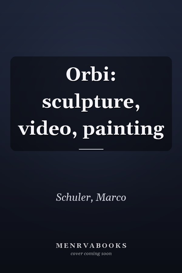 Orbi: sculpture, video, painting