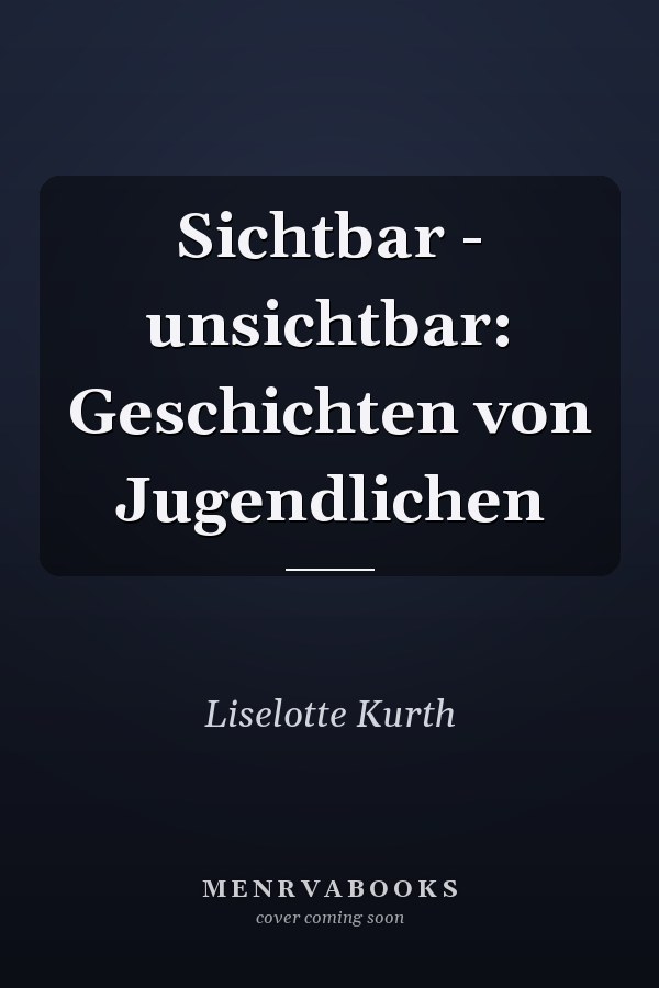 Sichtbar - unsichtbar: Geschichten von Jugendlichen