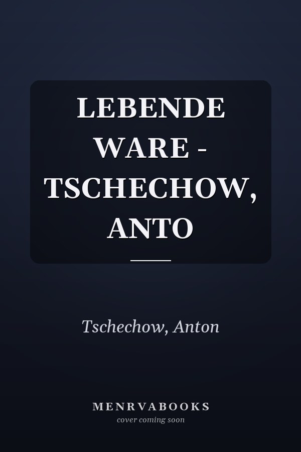 LEBENDE WARE - TSCHECHOW, ANTO