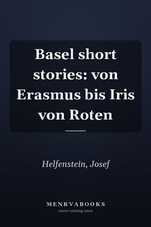 Basel short stories: von Erasmus bis Iris von Roten
