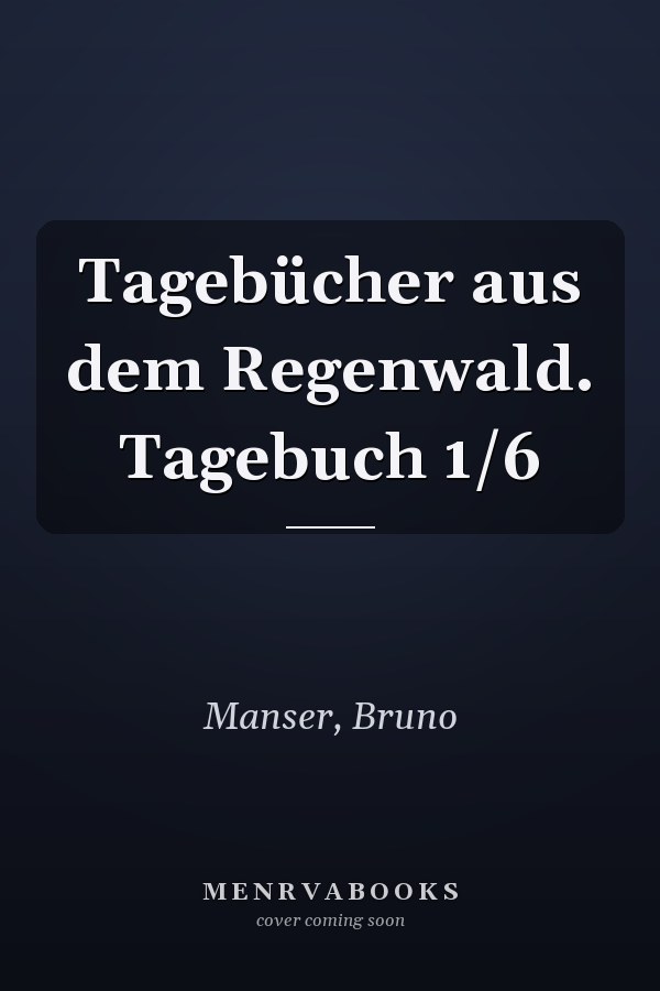 Tagebücher aus dem Regenwald. Tagebuch 1/6