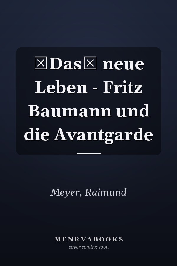 Das neue Leben - Fritz Baumann und die Avantgarde