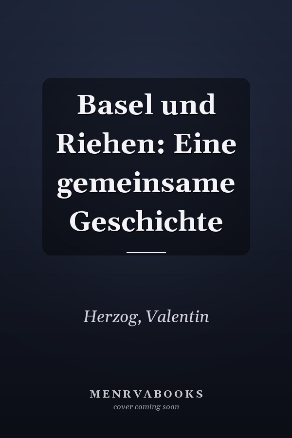 Basel und Riehen: Eine gemeinsame Geschichte