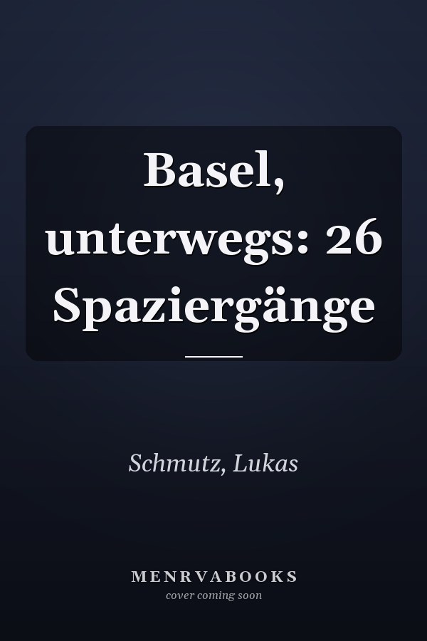 Basel, unterwegs: 26 Spaziergänge
