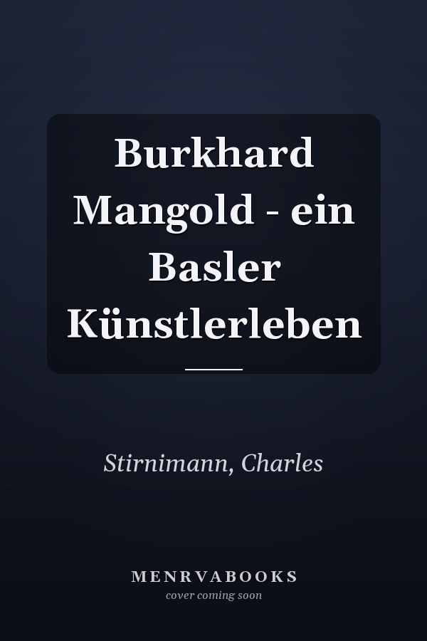 Burkhard Mangold - ein Basler Künstlerleben
