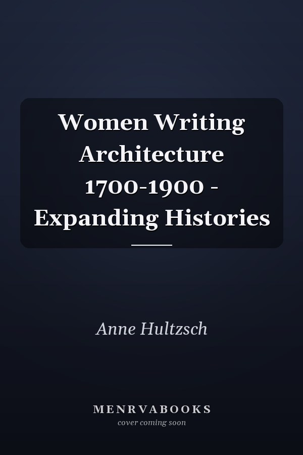 Women Writing Architecture 1700-1900 - Expanding Histories