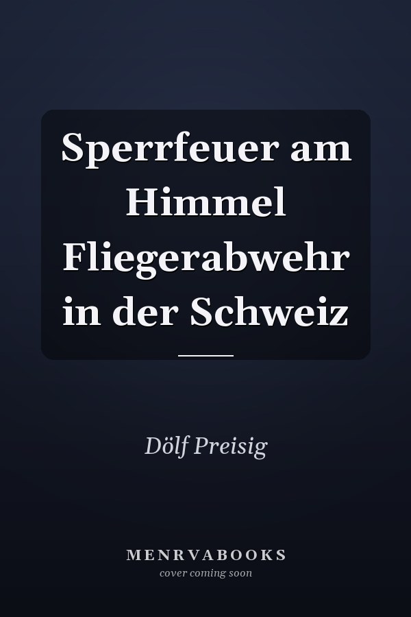 Sperrfeuer am Himmel Fliegerabwehr in der Schweiz