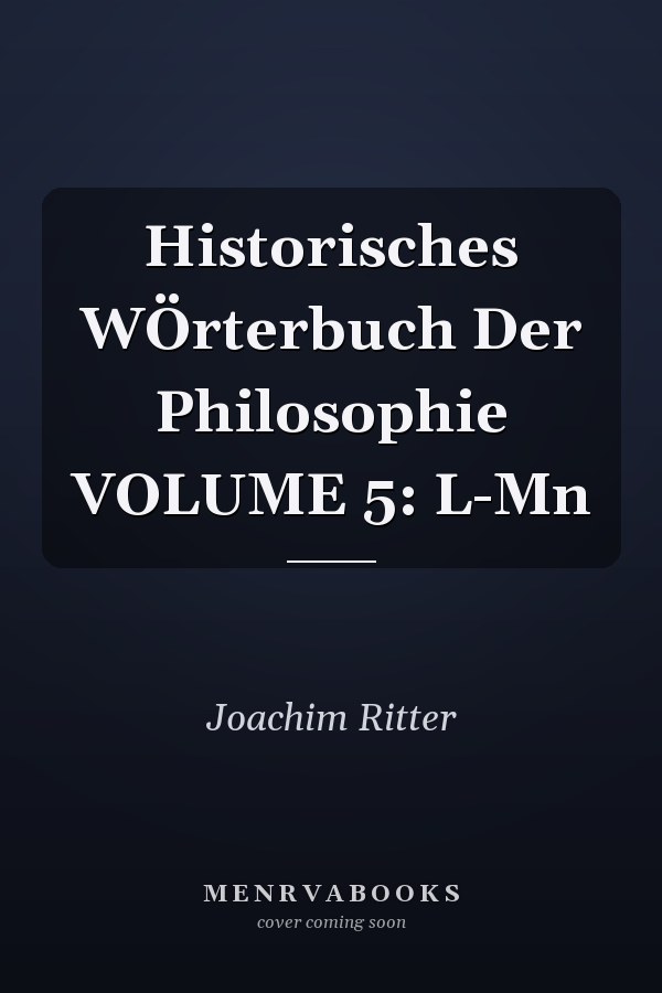 Historisches WÖrterbuch Der Philosophie VOLUME 5: L-Mn