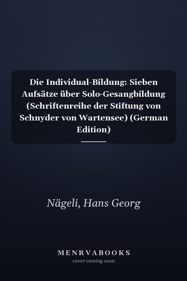 Die Individual-Bildung: Sieben Aufsätze über Solo-Gesangbildung (Schriftenreihe der Stiftung von Schnyder von Wartensee) (German Edition)