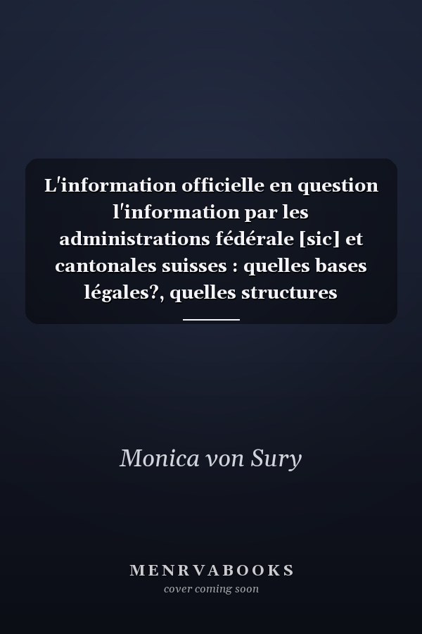 L'information officielle en question l'information par les administrations fédérale [sic] et cantonales suisses : quelles bases légales?, quelles structures administratives?, quelles relations avec la presse?