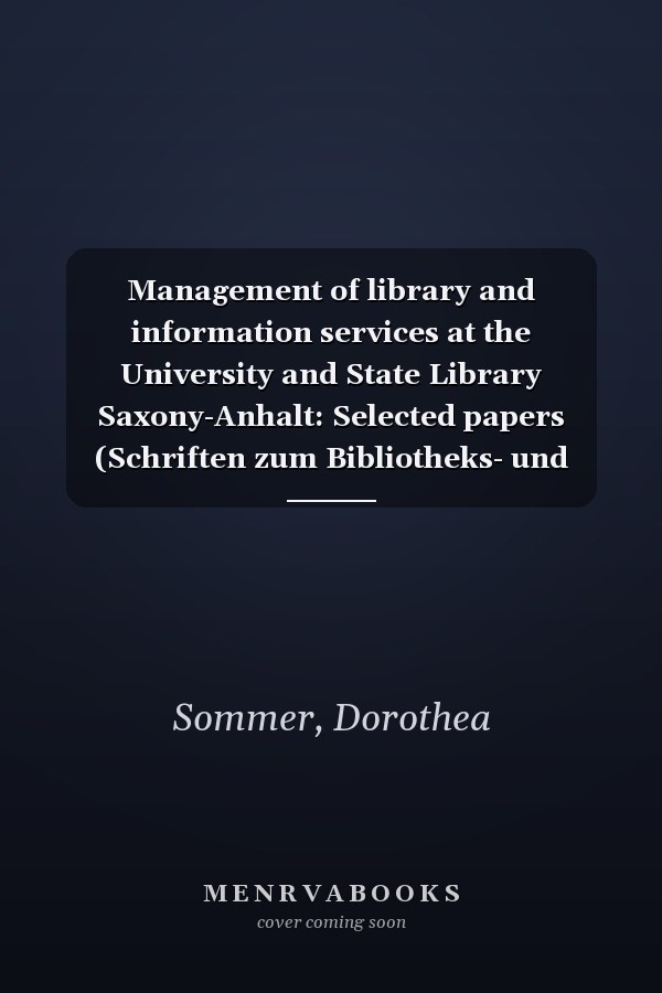 Management of library and information services at the University and State Library Saxony-Anhalt: Selected papers (Schriften zum Bibliotheks- und Büchereiwesen in Sachsen-Anhalt)