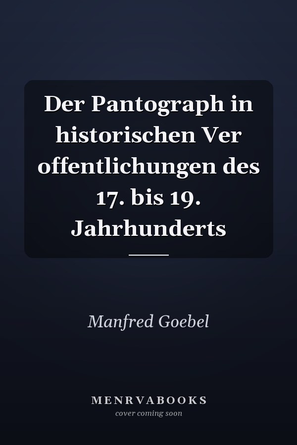 Der Pantograph in historischen Ver offentlichungen des 17. bis 19. Jahrhunderts