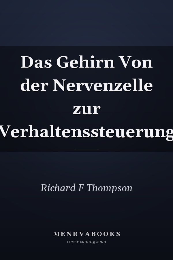 Das Gehirn Von der Nervenzelle zur Verhaltenssteuerung