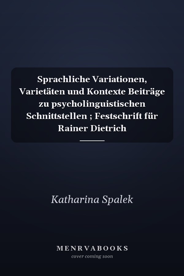 Sprachliche Variationen, Varietäten und Kontexte Beiträge zu psycholinguistischen Schnittstellen ; Festschrift für Rainer Dietrich