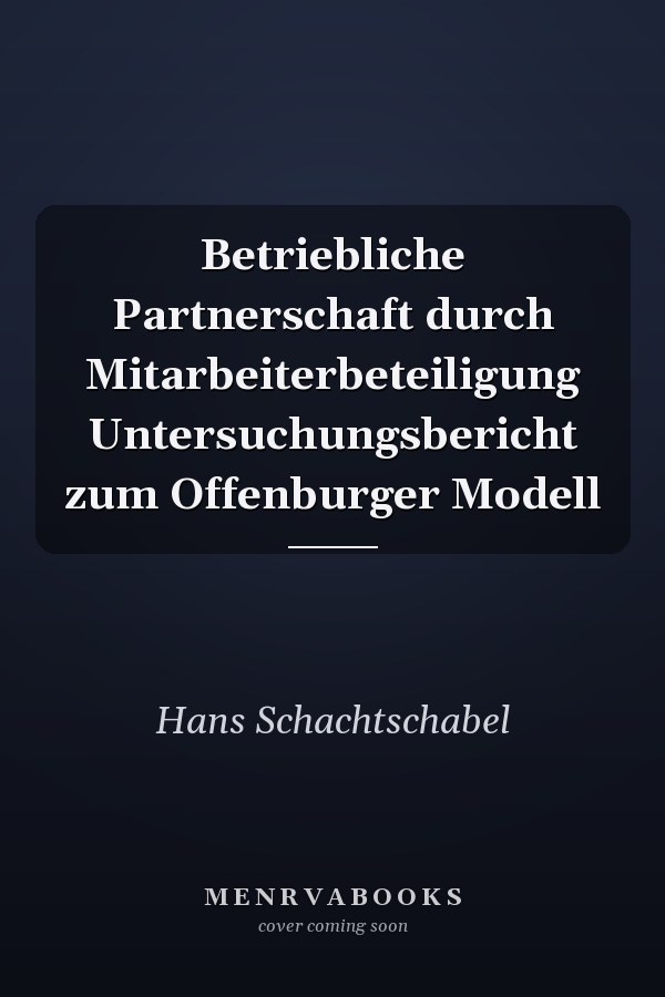 Betriebliche Partnerschaft durch Mitarbeiterbeteiligung Untersuchungsbericht zum Offenburger Modell