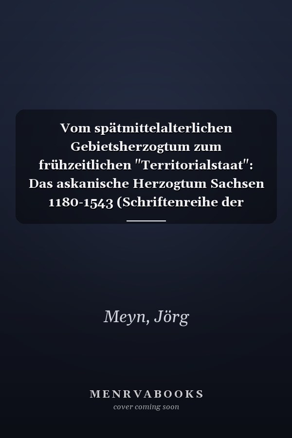 Vom spätmittelalterlichen Gebietsherzogtum zum frühzeitlichen "Territorialstaat": Das askanische Herzogtum Sachsen 1180-1543 (Schriftenreihe der Stiftung Herzogtum Lauenburg) (German Edition)