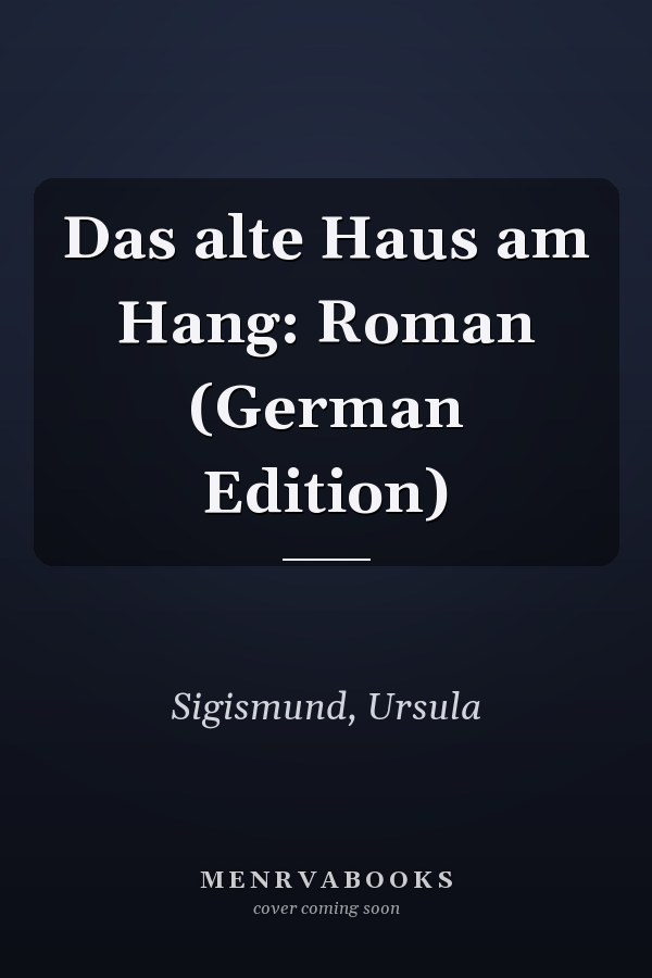 Das alte Haus am Hang: Roman (German Edition)