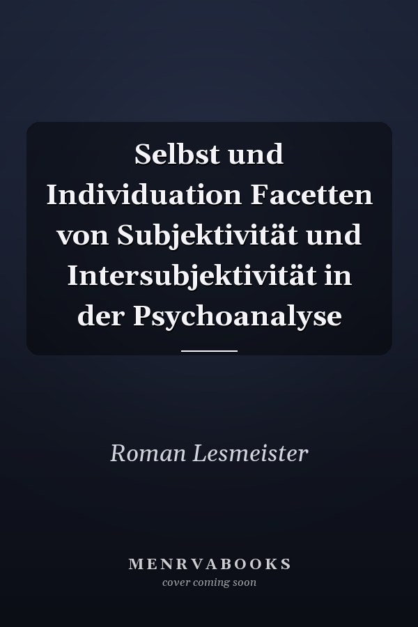 Selbst und Individuation Facetten von Subjektivität und Intersubjektivität in der Psychoanalyse