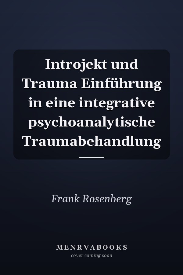 Introjekt und Trauma Einführung in eine integrative psychoanalytische Traumabehandlung