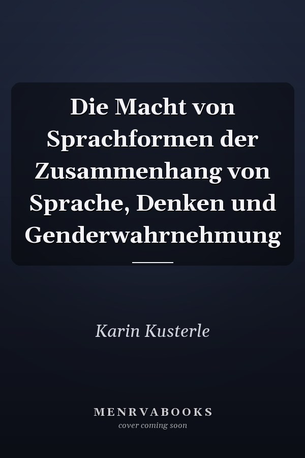 Die Macht von Sprachformen der Zusammenhang von Sprache, Denken und Genderwahrnehmung
