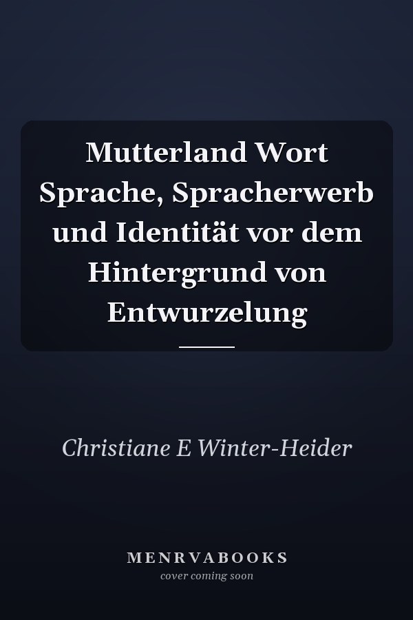 Mutterland Wort Sprache, Spracherwerb und Identität vor dem Hintergrund von Entwurzelung