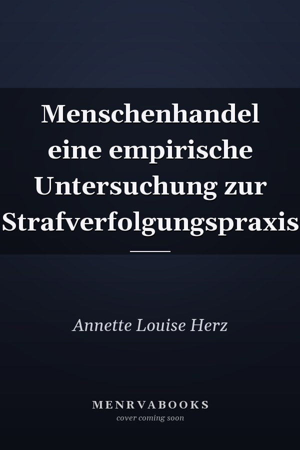 Menschenhandel eine empirische Untersuchung zur Strafverfolgungspraxis