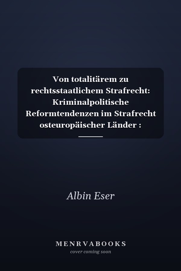 Von totalitärem zu rechtsstaatlichem Strafrecht: Kriminalpolitische Reformtendenzen im Strafrecht osteuropäischer Länder : Internationales ... Strafrecht Freiburg i. Br) (German Edition)