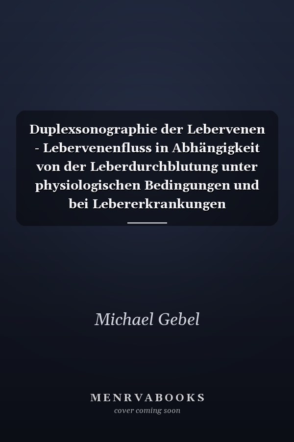 Duplexsonographie der Lebervenen - Lebervenenfluss in Abhängigkeit von der Leberdurchblutung unter physiologischen Bedingungen und bei Lebererkrankungen