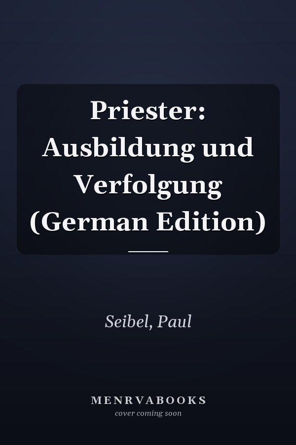 Priester: Ausbildung und Verfolgung (German Edition)