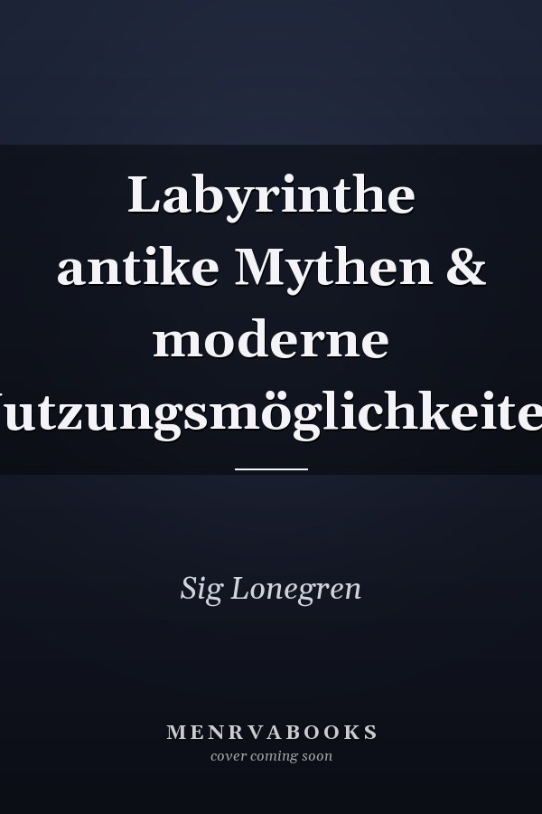 Labyrinthe antike Mythen & moderne Nutzungsmöglichkeiten