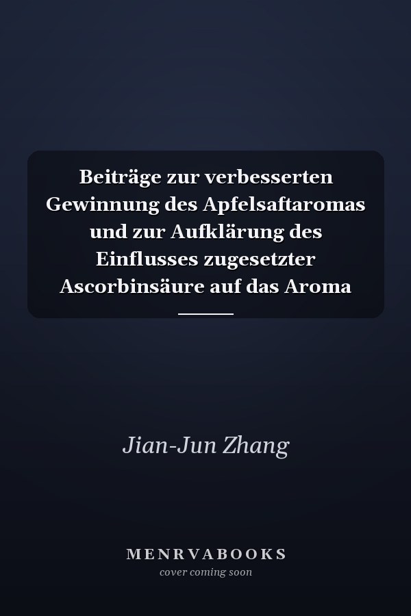 Beiträge zur verbesserten Gewinnung des Apfelsaftaromas und zur Aufklärung des Einflusses zugesetzter Ascorbinsäure auf das Aroma