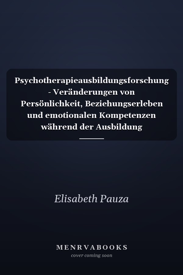 Psychotherapieausbildungsforschung - Veränderungen von Persönlichkeit, Beziehungserleben und emotionalen Kompetenzen während der Ausbildung