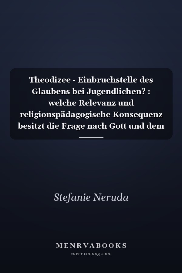 Theodizee - Einbruchstelle des Glaubens bei Jugendlichen? : welche Relevanz und religionspädagogische Konsequenz besitzt die Frage nach Gott und dem Leid heute bei Jugendlichen? ; gedankliche Ausflüge in die Literatur und eigene Erfahrungswelt welche Relevanz und religionspädagogische Konsequenz besitzt die Frage nach Gott und dem Leid heute bei Jugendlichen? : gedankliche Ausflüge in die Literatur und eigene Erfahrungswelt