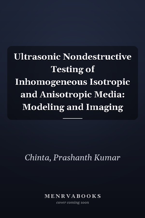 Ultrasonic Nondestructive Testing of Inhomogeneous Isotropic and Anisotropic Media: Modeling and Imaging