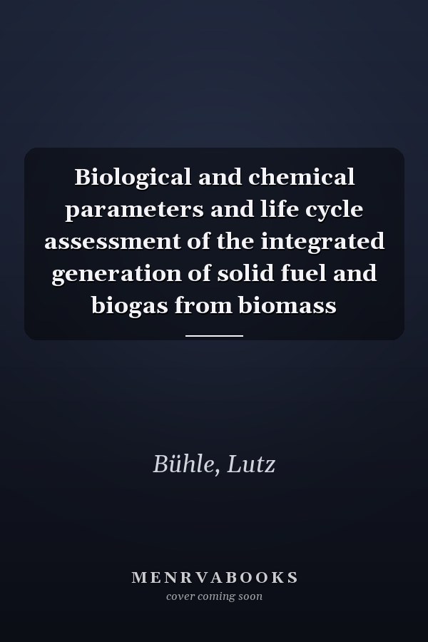 Biological and chemical parameters and life cycle assessment of the integrated generation of solid fuel and biogas from biomass